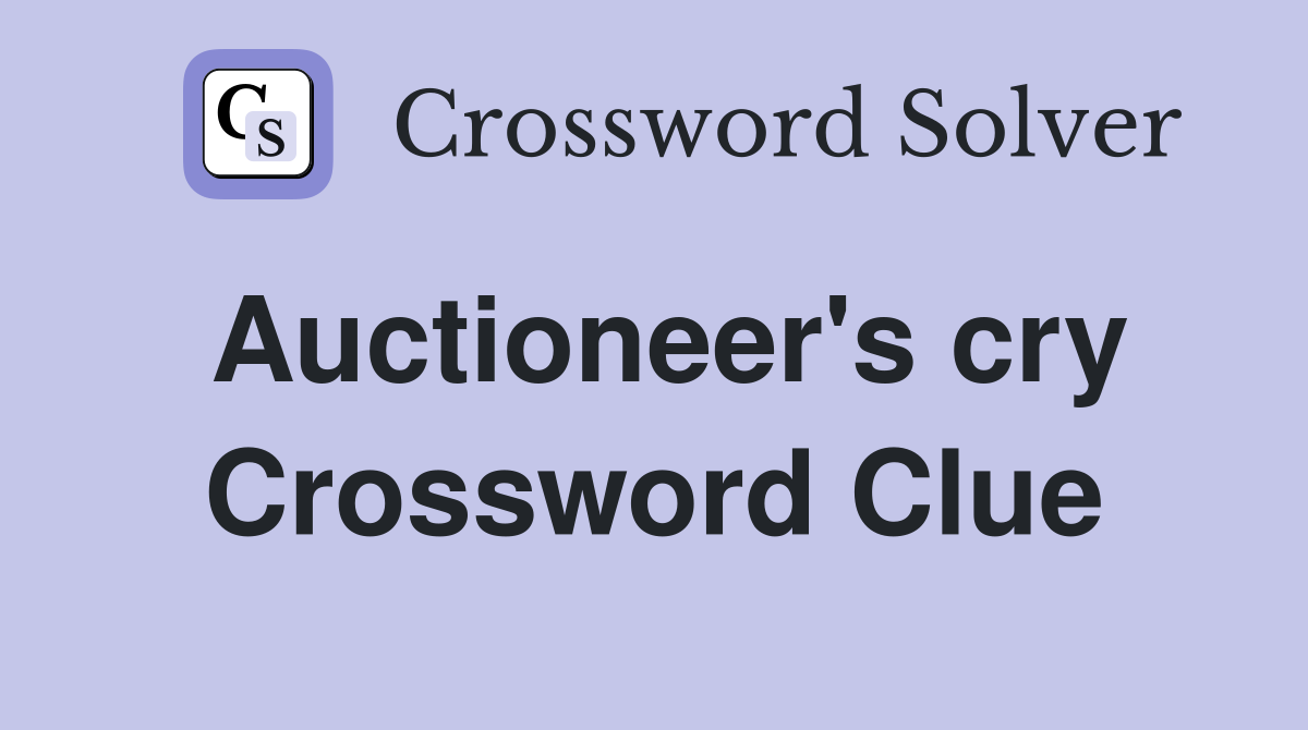 Auctioneer's cry Crossword Clue Answers Crossword Solver
